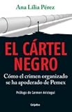 El cartel negro / The Black Cartel: Como el crimen organizado se ha apoderado de Pemex / How Organized Crime Owns Pemex