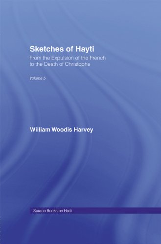 Sketches of Hayti: From the Expulsion of the French to the Death of Christophe (Source Books on Haiti,)