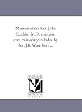 Memoir of the Rev. John Scudder, M.D., thirtysix years missionary in India. by Rev. J.B. Waterbury ...