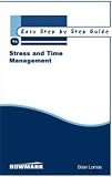 Easy Step by Step Guide to Stress and Time Management: How to Reclaim Control of Your Life and Redress the Balance Between Work and Private Life (Easy Step by Step Guides)
