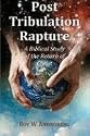 Post Tribulation Rapture: A Biblical Study of the Return of Christ