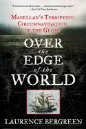 Over the Edge of the World Magellans Terrifying Circumnavigation of the Globe