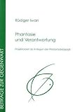 Phantasie und Verantwortung - R&uuml;diger Iwan
