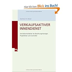 Verkaufsaktiver Innendienst: Vertriebsmitarbeiter als Beziehungsmanager, Projektleiter und Controller