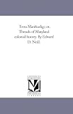 Terra Mariae; or, Threads of Maryland colonial history. By Edward D. Neill.