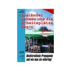 Ausl�nder nehmen uns die Arbeitspl�tze weg: Rechtsradikale Propaganda und wie man sie widerlegt