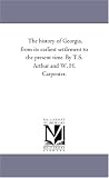The history of Georgia, from its earliest settlement to the present time. By T.S. Arthur and W. H. Carpenter.