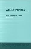 Picture Of When a Baby Dies: The Experience of Late Miscarriage, Stillbirth and Neonatal Death (Alix Henley)