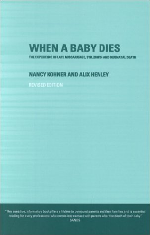 When a Baby Dies: The Experience of Late Miscarriage, Stillbirth and Neonatal Death