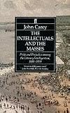 The Intellectuals and the Masses: Pride and Prejudice Among the Literary Intelligentsia, 1800-1939