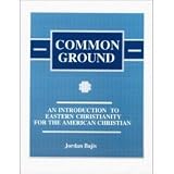 Common Ground: An Introduction to Eastern Christianity for the American Christian
