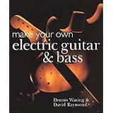 Make Your Own Electric Guitar & Bass [Paperback]