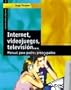 Internet videojuegos, television / Internet, Videogames, Television: Manual Para Padres Preocupados / Manual for Worried Parents (Familia Y Educacion / Family and Education) (Spanish Edition)