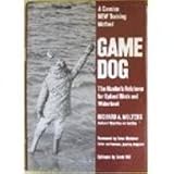 Game Dog: The Hunter's Training Method