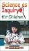 Science as Inquiry for Children