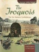 The Iroquois: The Six Nations Confederacy (American Indian Nations)
