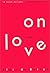 On Love: A Novel