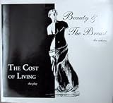 The Cost of Living, the play; Beauty & the Breast, the exhibit