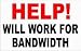 HELP! WILL WORK FOR BANDWIDTH T-Shirt (Various Colors Available)