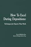 How To Excel During Deposition: Techniques for Experts that Work