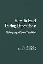 How To Excel During Deposition: Techniques for Experts that Work How To Excel During Deposition: Techniques for Experts that Work