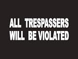 #026 All Tresspassers Will Be Violated Bumper Sticker / Vinyl Decal