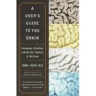 A User's Guide to the Brain: Perception, Attention, and the Four Theaters of the Brain (Taschenbuch)
