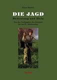 Die Jagd - Bedeutung und Ziele: Von den Treibjagden der Steinzeit bis ins 21. Jahrhundert - Klaus Maylein