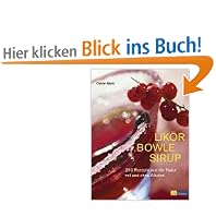 Lik�r Bowle Sirup: 400 Rezepte aus der Natur mit und ohne Alkohol