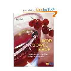 Lik�r Bowle Sirup: 400 Rezepte aus der Natur mit und ohne Alkohol