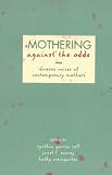 Mothering Against the Odds: Diverse Voices of Contemporary Mothers