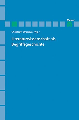 Literaturwissenschaft als Begriffsgeschichte (Archiv für Begriffsgeschichte, Sonderhefte 8) (German Edition)