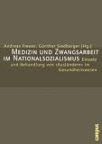 Medizin und Zwangsarbeit im Nationalsozialismus: Einsatz und Behandlung von Ausl�ndern im Gesundheitswesen - Andreas Frewer