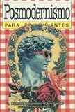 Posmodernismo para principiantes (Spanish Edition)
