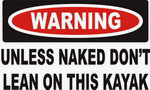 Cover image : Warning: Unless Naked don't lean on this Kayak Decals / Stickers * Pack of 10