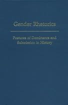 Gender Rhetorics: Postures of Dominance and Submission in History (Medieval & Renaissance Texts & Studies)