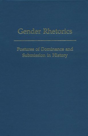 Gender Rhetorics: Postures of Dominance and Submission in History (Medieval & Renaissance Texts & Studies)