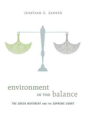 Environment in the Balance: The Green Movement and the Supreme Court by Jonathan Z. Cannon (2015-04-22)