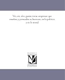 Ver, oir, oler, gustar, tocar, empresas: que ensenan, y persuaden su buen uso, en lo politico, y en lo moral