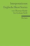 Englische Short Stories. Interpretationen. Von Thomas Hardy bis Graham Swift.