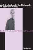 The Fragmentary Demand: An Introduction to the Philosophy of Jean-Luc Nancy