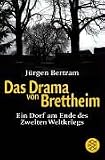 Das Drama von Brettheim. Ein Dorf am Ende des Zweiten Weltkrieges - J�rgen Bertram