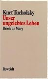 Unser ungelebtes Leben - Kurt Tucholsky, Kaspar Hauser