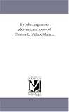 Speeches, arguments, addresses, and letters of Clement L. Vallandigham ...