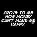 Prove To Me How Money Can't Make Me Happy T-shirt , XX-Large, Lt Gray