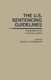 The U.S. sentencing guidelines : implications for criminal justice