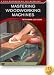 MASTERING WOODWORKING MACHINES - DVD - By Mark Duginske