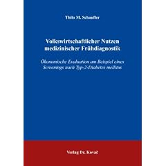 Volkswirtschaftlicher Nutzen medizinischer Fr�hdiagnostik: �konomische Evaluation am Beispiel eines Screenings nach Typ-2-Diabetes mellitus