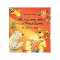 Mein Schatz hat rosa Wackelohren: Ein Klipp-Klapp-Buch