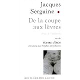 De la coupe aux l�vres : Eloge de l'�pilation pubienne, suivi de Ecrire l'Erospar Jacques Serguine